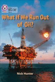 COLLINS BIG CAT - WHAT IF WE RUN OUT OF OIL?: BAND 18/PEARL (COLLINS BIG CAT)