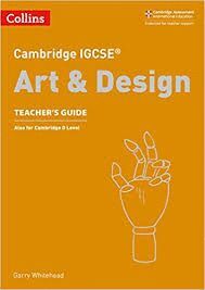 CAMBRIDGE INTERNATIONAL EXAMINATIONS - CAMBRIDGE IGCSE® ART AND DESIGN TEACHERS GUIDE