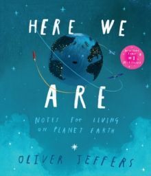 HERE WE ARE : NOTES FOR LIVING ON PLANET EARTH