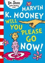 MARVIN K. MOONEY, WILL YOU PLEASE GO NOW!