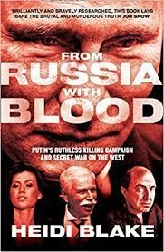 FROM RUSSIA WITH BLOOD : PUTIN'S RUTHLESS KILLING CAMPAIGN AND SECRET WAR ON THE WEST