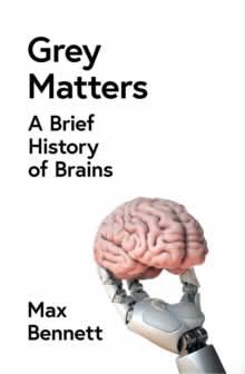 GREY MATTERS: A BRIEF HISTORY OF BRAINS