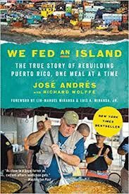 WE FED AN ISLAND : THE TRUE STORY OF REBUILDING PUERTO RICO, ONE MEAL AT A TIME