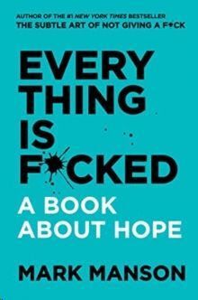 EVERYTHING IS F*CKED : A BOOK ABOUT HOPE