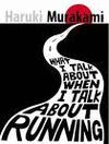 WHAT I TALK WHEN I TALK ABOUT RUNNING