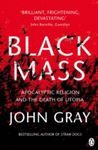 BLACK MASS. APOCALYPTIC RELIGION AND THE DEATH OF UTOPIA