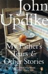 MY FATHER`S TEARS AND OTHER STORIES
