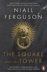 THE SQUARE AND THE TOWER : NETWORKS, HIERARCHIES AND THE STRUGGLE