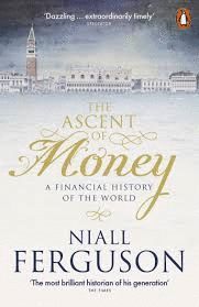 THE ASCENT OF MONEY : A FINANCIAL HISTORY OF THE WORLD