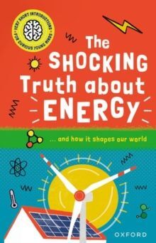 SHOCKING TRUTH ABOUT ENERGY : AND HOW IT SHAPES OUR WORLD