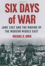 SIX DAYS OF WAR: JUNE 1967 AND THE MAKING OF THE MODERN MIDDLE EAST