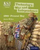 KEY STAGE 3 HISTORY BY AARON WILKES: TECHNOLOGY, WAR AND INDEPENDENCE 1901-PRESENT DAY STUDENT BOOK