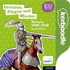 KEY STAGE 3 HISTORY BY AARON WILKES: INVASION, PLAGUE AND MURDER: BRITAIN 1066-1558: KERBOODLE LESSONS, RESOURCES AND ASSESSMENT