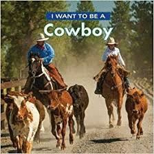 I WANT TO BE A COWBOY