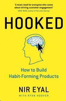HOOKED : HOW TO BUILD HABIT-FORMING PRODUCTS