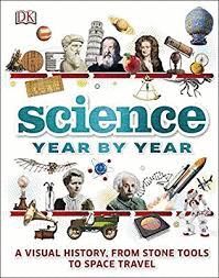 SCIENCE YEAR BY YEAR : A VISUAL HISTORY, FROM STONE TOOLS TO SPACE TRAVEL