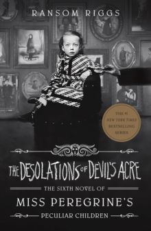 THE DESOLATIONS OF DEVIL'S ACRE (MISS PEREGRINE 6)