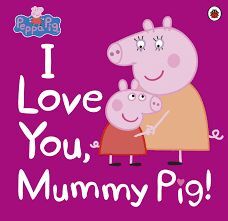 I LOVE YOU, MUMMY PIG!