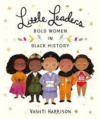 LITTLE LEADERS. BOLD WOMEN IN BLACK HISTORY