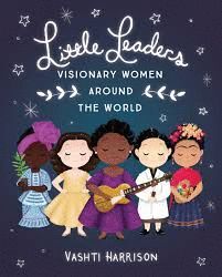 LITTLE LEADERS: VISIONARY WOMEN AROUND THE WORLD