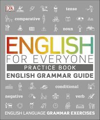 ENGLISH FOR EVERYONE ENGLISH GRAMMAR GUIDE PRACTICE BOOK : ENGLISH LANGUAGE GRAMMAR EXERCISES