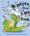 NEVER SHOW A T-REX A BOOK!