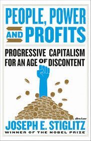 PEOPLE, POWER, AND PROFITS : PROGRESSIVE CAPITALISM FOR AN AGE OF DISCONTENT