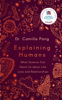 EXPLAINING HUMANS : WINNER OF THE ROYAL SOCIETY SCIENCE BOOK PRIZE 2020