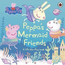 PEPPA PIG: PEPPA'S MERMAID FRIENDS : A LIFT-THE-FLAP BOOK