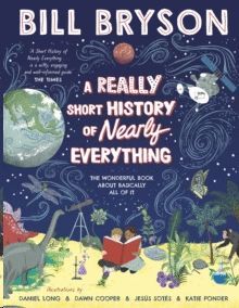 A REALLY SHORT HISTORY OF NEARLY EVERYTHING*