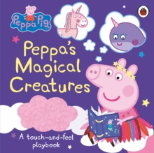 PEPPA PIG: PEPPA'S MAGICAL CREATURES : A TOUCH-AND-FEEL PLAYBOOK
