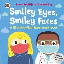 SMILEY EYES, SMILEY FACES : A LIFT-THE-FLAP FACE-MASK BOOK