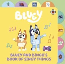 BLUEY: BLUEY AND BINGOS BOOK OF SINGY THINGS