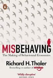 MISBEHAVING : THE MAKING OF BEHAVIOURAL ECONOMICS