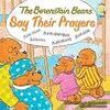 THE BERENSTAIN BEARS SAY THEIR PRAYERS
