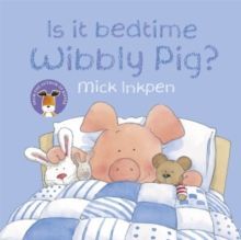 IS IT BEDTIME WIBBLY PIG?