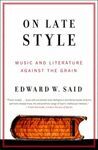 ON LATE STYLE. MUSIC AND LITERATURE AGAINST THE GRAIN