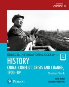 PEARSON EDEXCEL INTERNATIONAL GCSE (9-1) HISTORY: CONFLICT, CRISIS AND CHANGE: CHINA, 1900–1989 STUDENT BOOK