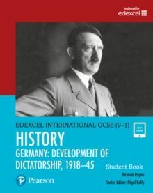 PEARSON EDEXCEL INTERNATIONAL GCSE (9-1) HISTORY: DEVELOPMENT OF DICTATORSHIP: GERMANY, 191845 STUDENT BOOK