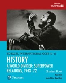 PEARSON EDEXCEL INTERNATIONAL GCSE (9-1) HISTORY: A WORLD DIVIDED: SUPERPOWER RELATIONS, 194372 STUDENT BOOK