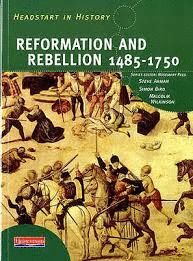 REFORMATION & REBELION 1485-1750. HEADSTART IN HISTORY SERIES