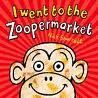 I WENT TO THE ZOOPERMARKET