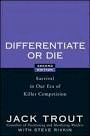 DIFFERENTIATE OR DIE : SURVIVAL IN OUR ERA OF KILLER COMPETITION