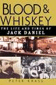BLOOD AND WHISKEY : THE LIFE AND TIMES OF JACK DANIEL