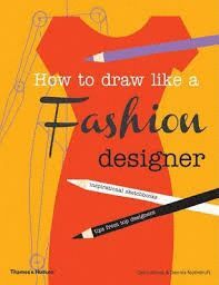 HOW TO DRAW LIKE A FASHION DESIGNER : INSPIRATIONAL SKETCHBOOKS - TIPS FROM TOP DESIGNERS