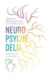 NEUROPSYCHEDELIA : THE REVIVAL OF HALLUCINOGEN RESEARCH SINCE THE DECADE OF THE BRAIN