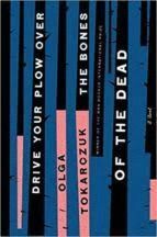 DRIVE YOUR PLOW OVER THE BONES OF THE DEAD : A NOVEL