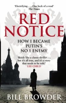 RED NOTICE : A TRUE STORY OF CORRUPTION, MURDER AND HOW I BECAME PUTIN'S NO. 1 ENEMY