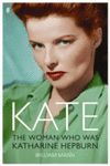 KATE. THE WOMAN WHO WAS KATHERINE HEPBURN