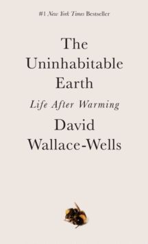 THE UNINHABITABLE EARTH : LIFE AFTER WARMING